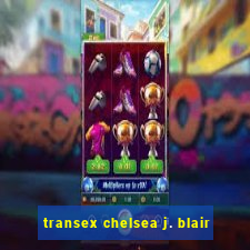 transex chelsea j. blair